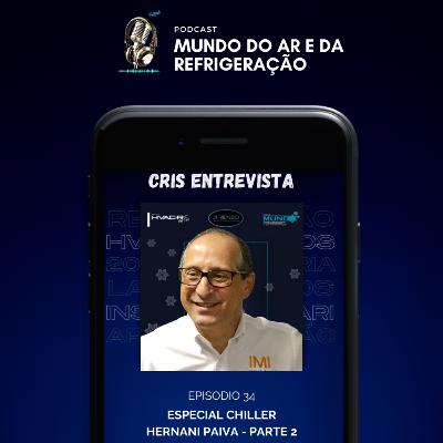 #34 - Cris Entrevista - ESPECIAL CHILLER com Hernani Paiva - IMI - Parte 2