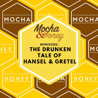 Minisode: The Drunken Tale of Hansel & Gretel