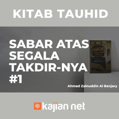 Bab 35 Sabar Atas Segala Takdirnya (Sesi 1) - Ustadz Ahmad Zainuddin Al Banjary