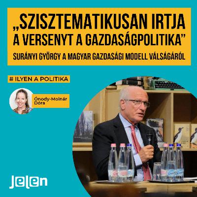 „Szisztematikusan irtja a versenyt a gazdaságpolitika”– Surányi György a gazdasági modell válságáról