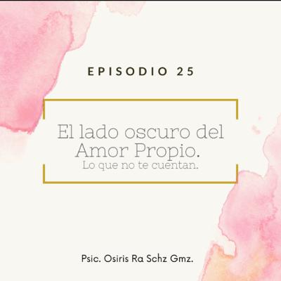 El lado oscuro del Amor Propio - Lo que no te cuentan. El lado oscuro del Amor Propio - Lo que no te cuentan.