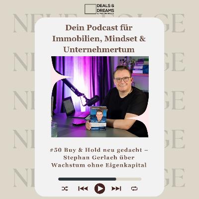 #50 Buy & Hold neu gedacht – Stephan Gerlach über Wachstum ohne Eigenkapital - DEALS and DREAMS by MAGNOLIA GRUPPE
