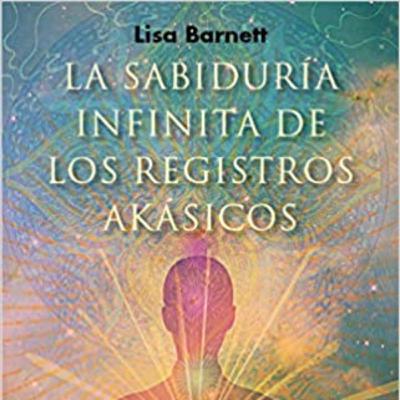 LA SABIDURÍA INFINITA DE LOS REGISTROS AKÁSICOS, DE LISA BARNETT