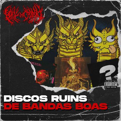 FALANDO MAL DOS OUTROS! DISCOS RUINS DE BANDAS BOAS! | B.D.C. PODCAST #026
