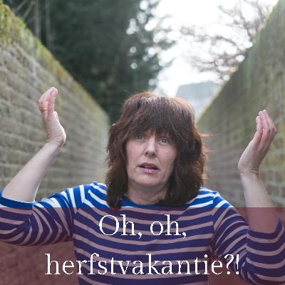 Oh, oh, herfstvakantie?! Oh, oh, herfstvakantie?!