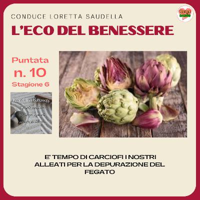 CARCIOFI, i nostri alleati - #lecodelbenessere - P10- S6 CARCIOFI, i nostri alleati - #lecodelbenessere - P10- S6