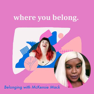 Belonging with McKensie Mack