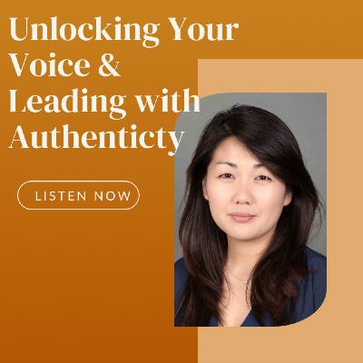 Episode 9: Unlocking Your Voice & Leading with Authenticity with Jieun Lee