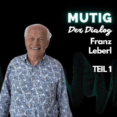 Der Dialog mit Franz Leberl - Teil 1 Der Dialog mit Franz Leberl - Teil 1