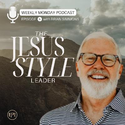 Jesus Style Leader | Episode 5 | Dr. Brian Simmons Jesus Style Leader | Episode 5 | Dr. Brian Simmons