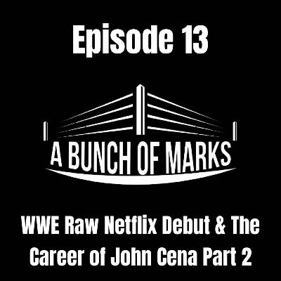 A Bunch of Marks Episode 13: WWE Raw Netflix Debut & The Career of John Cena Part 2