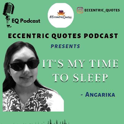 IT'S MY TIME TO SLEEP| ANGARIKA| ECCENTRIC PODCAST