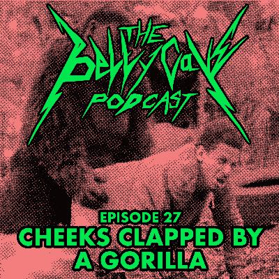 Episode 27: Cheeks clapped by a gorilla Episode 27: Cheeks clapped by a gorilla