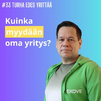 #33 Kuinka myydä oma yritys? Janne Kalliola, Exove