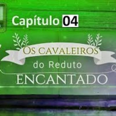 4º Capítulo - Os cavaleiros do Reduto Encantado
