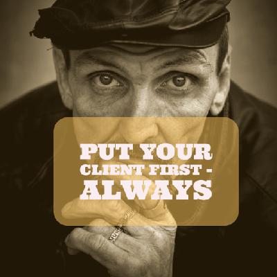 Put Your Client First - Always