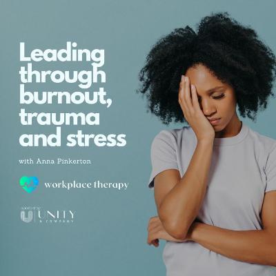 25 | Leading Through Burnout, Trauma and Stress with Anna Pinkerton