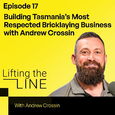 Episode 17: Building Tasmania’s Most Respected Bricklaying Business with Andrew Crossin