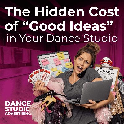 The Hidden Cost of “Good Ideas” in Your Dance Studio