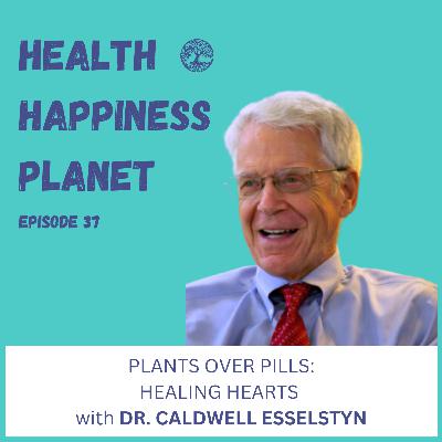 Plants Over Pills: Healing Hearts with Dr. Caldwell Esselstyn