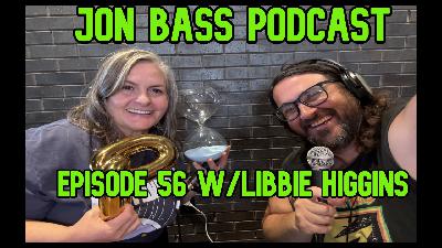 Jon Bass Podcast Episode 56 with Libbie Higgins