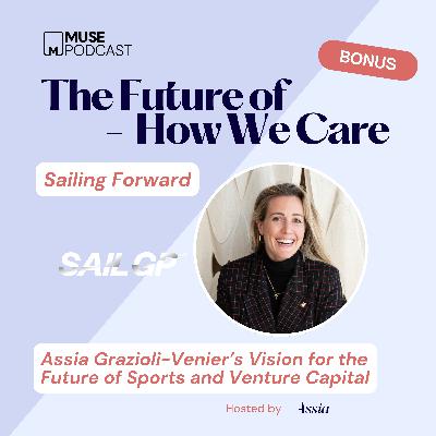 Sailing Forward: Assia Grazioli-Venier’s Vision for the Future of Sports and Venture Capital Sailing Forward: Assia Grazioli-Venier’s Vision for the Future of Sports and Venture Capital
