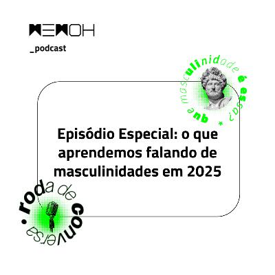 Especial: o que aprendemos falando de masculinidades em 2025