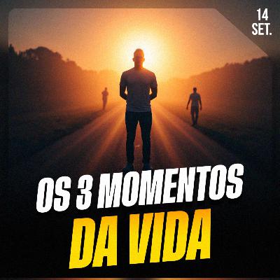 OS 3 MOMENTOS DA VIDA | Ponto de Vista 14/set