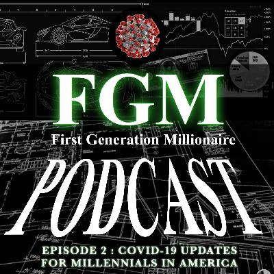 First Generation Millionaire Podcast Episode 2: Covid-19 Updates for Millennials In America.