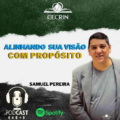 # 15 - Alinhando sua Visão com o Propósito - Samuel Pereira # 15 - Alinhando sua Visão com o Propósito - Samuel Pereira