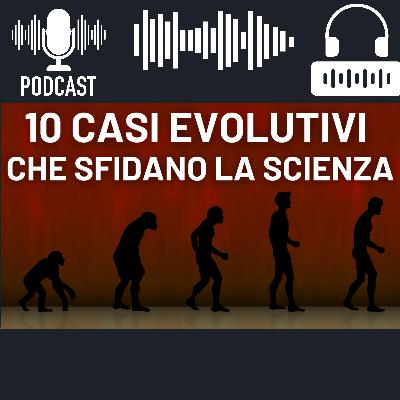 La Teoria Dell'Evoluzione: 10 Casi Evolutivi Che La Scienza Non Riesce A Spiegare La Teoria Dell'Evoluzione: 10 Casi Evolutivi Che La Scienza Non Riesce A Spiegare