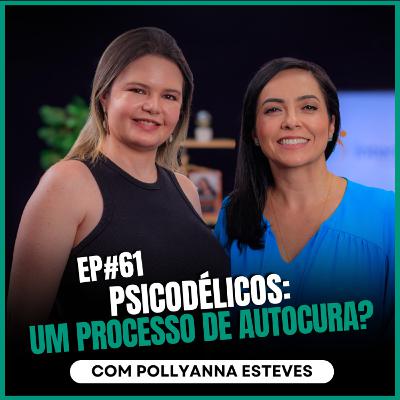 Psicodélicos: Um processo de autocura? com Pollyanna Esteves no Ïnterioriza