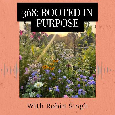 Episode 368: Rooted In Purpose