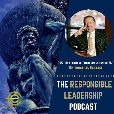 245 - Healthcare Entrepreneurship W/ Dr. Jonathan Baktari