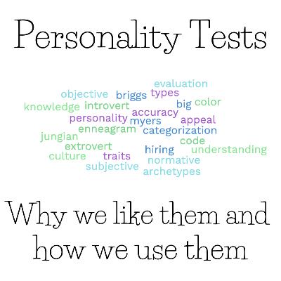 Personality Tests: Why We Like Them and How We Use Them Personality Tests: Why We Like Them and How We Use Them