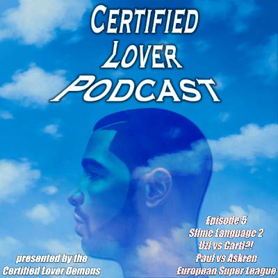 Certified Lover Podcast [Episode 5] - SL2, Uzi v Carti?, Paul vs Askren, Euro Super League, etc.