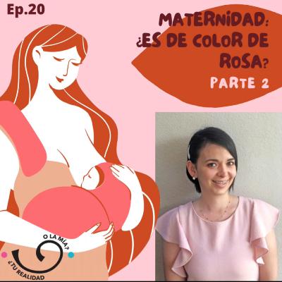Ep.20 ¿Maternidad: Es de color rosa? Parte Il