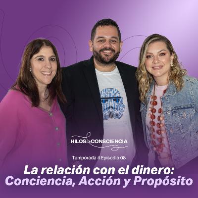 La relación con el dinero: Conciencia, Acción y Propósito | #hilosdeconsciencia T04 EP08