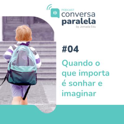 T1.E4 - Quando o que importa é sonhar e imaginar