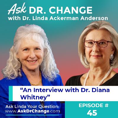 45. Up Close and Personal: Conversation with Dr. Diana Whitney, Co-Creator of Appreciative Inquiry