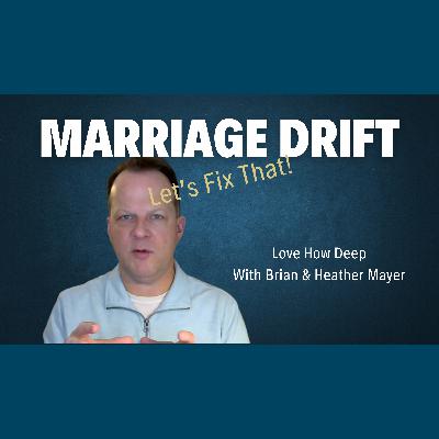 119: Why Most Marriages Drift and How to Prevent It 119: Why Most Marriages Drift and How to Prevent It