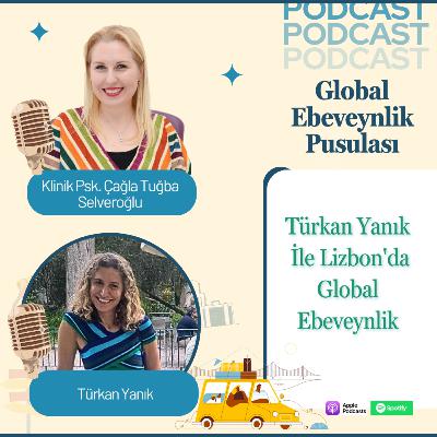 Türkan Yanık: Lizbon’da Global Ebeveynlik | Expat Life & Cross-Cultural Parenting | E019 Türkan Yanık: Lizbon’da Global Ebeveynlik | Expat Life & Cross-Cultural Parenting | E019