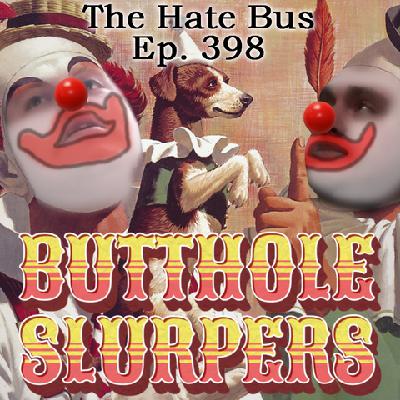 The Hate Bus Ep. 398: Butthole Slurpers