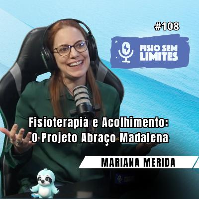Fisioterapia e Acolhimento: O Projeto Abraço Madalena - Dra. Mariana Merida - FSL #108