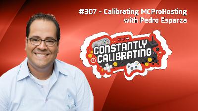 Calibrating MCProHosting with Pedro Esparza - The Constantly Calibrating Podcast 307 Calibrating MCProHosting with Pedro Esparza - The Constantly Calibrating Podcast 307
