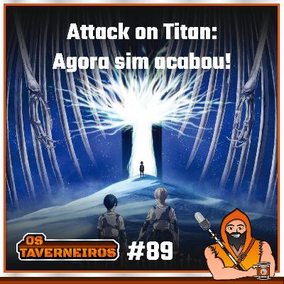 #89 - Attack on Titan: Agora sim acabou!