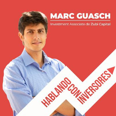 EP. #19 "Hablando con Marc Guasch de Zubi Capital.
