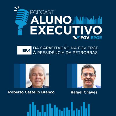 #04 Da capacitação na FGV EPGE à presidência da Petrobras