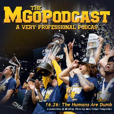 MGoPodcast 16.26: The Humans Are Dumb