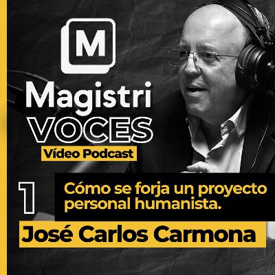 #1 | Cómo forjar un proyecto personal humanista | José Carlos Carmona | Magistri Voces